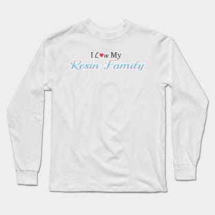 I love My Resin Family Long Sleeve T-Shirt